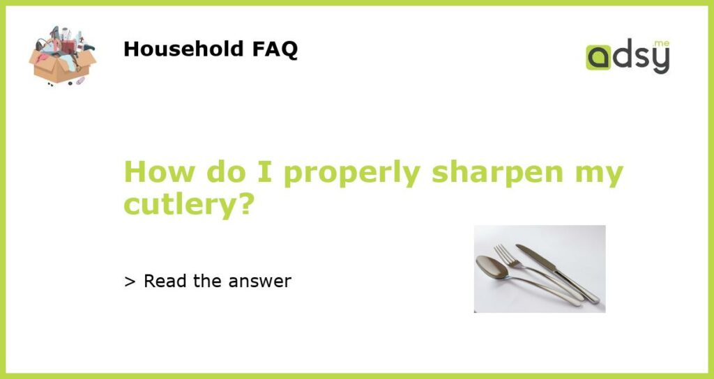 How do I properly sharpen my cutlery featured