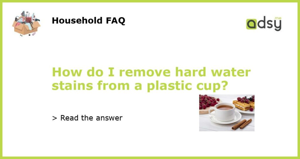 How do I remove hard water stains from a plastic cup featured