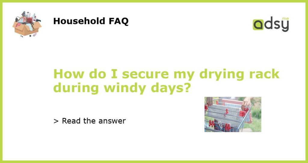 How do I secure my drying rack during windy days featured