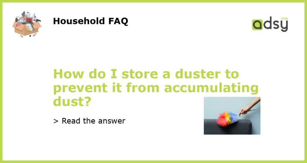 How do I store a duster to prevent it from accumulating dust featured