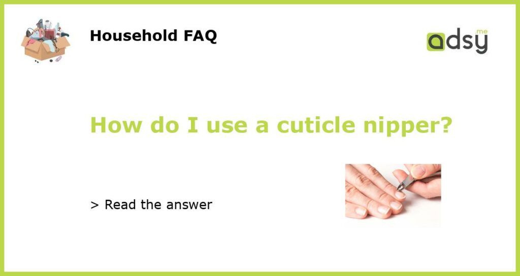 How do I use a cuticle nipper featured
