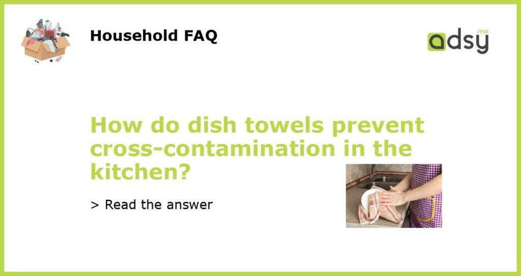 How do dish towels prevent cross contamination in the kitchen featured