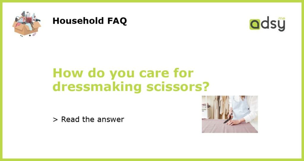 How do you care for dressmaking scissors featured