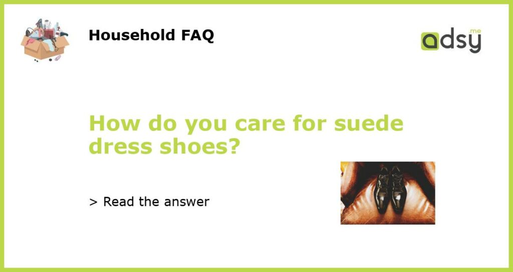 How do you care for suede dress shoes featured