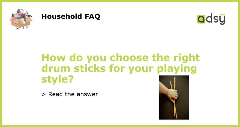 How do you choose the right drum sticks for your playing style featured