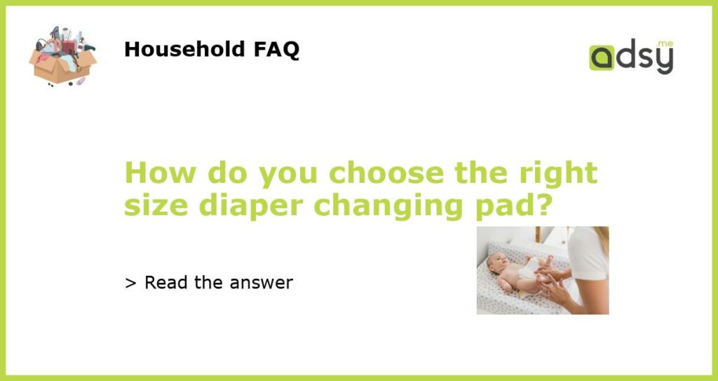 How do you choose the right size diaper changing pad featured