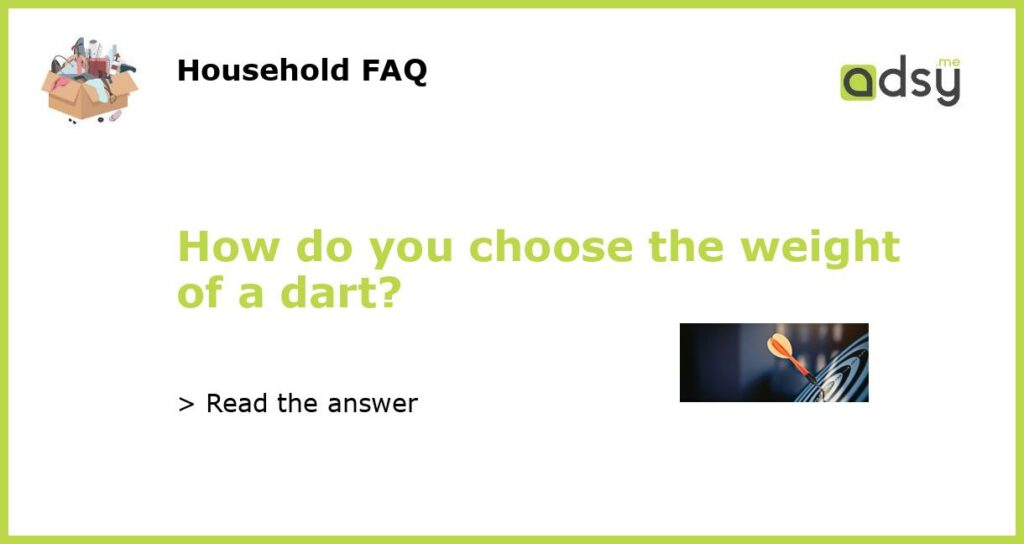 How do you choose the weight of a dart featured