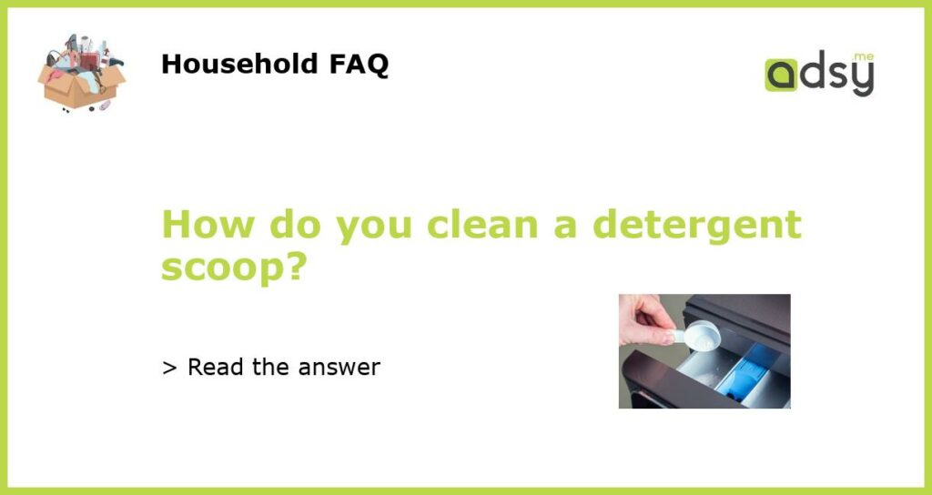 How do you clean a detergent scoop featured