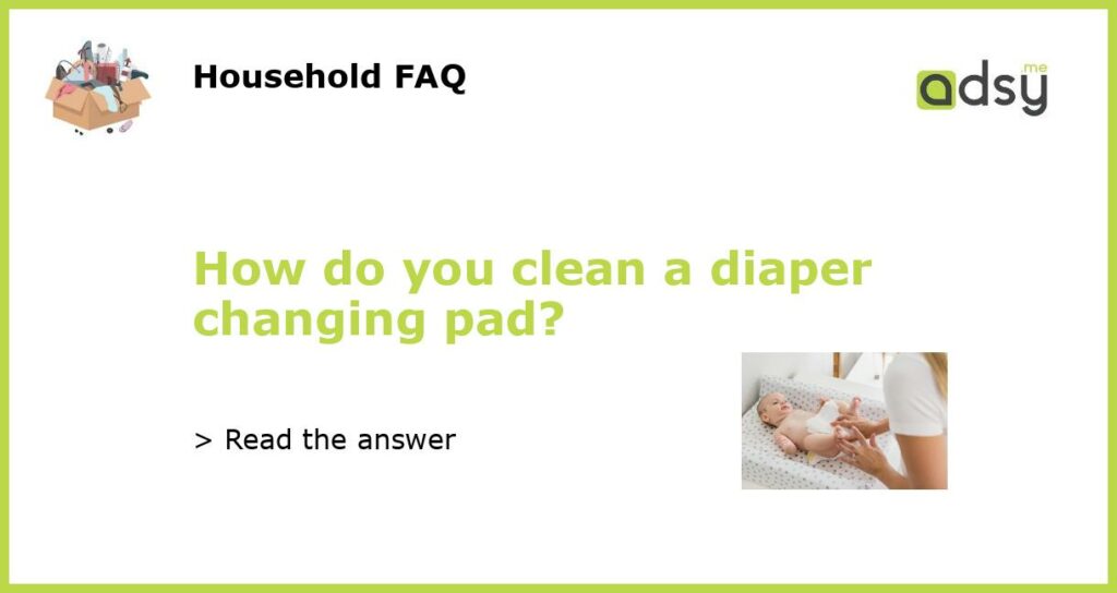 How do you clean a diaper changing pad featured