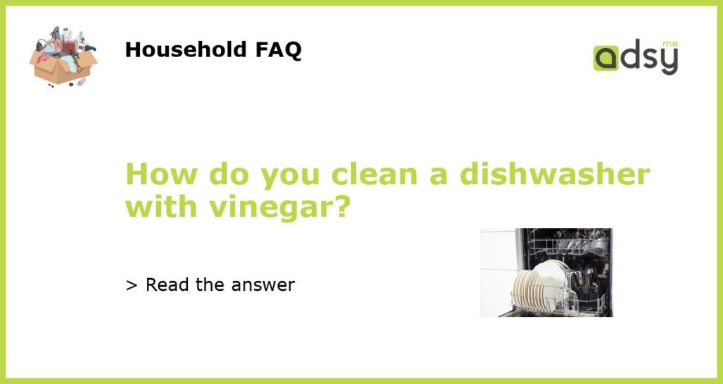 How do you clean a dishwasher with vinegar featured