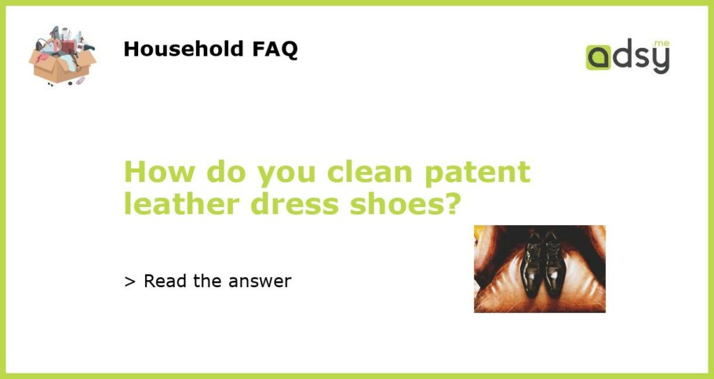 How do you clean patent leather dress shoes featured