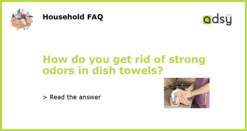 How do you get rid of strong odors in dish towels featured