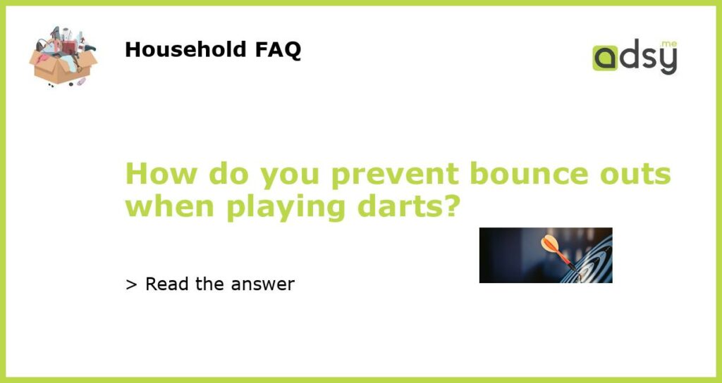 How do you prevent bounce outs when playing darts?
