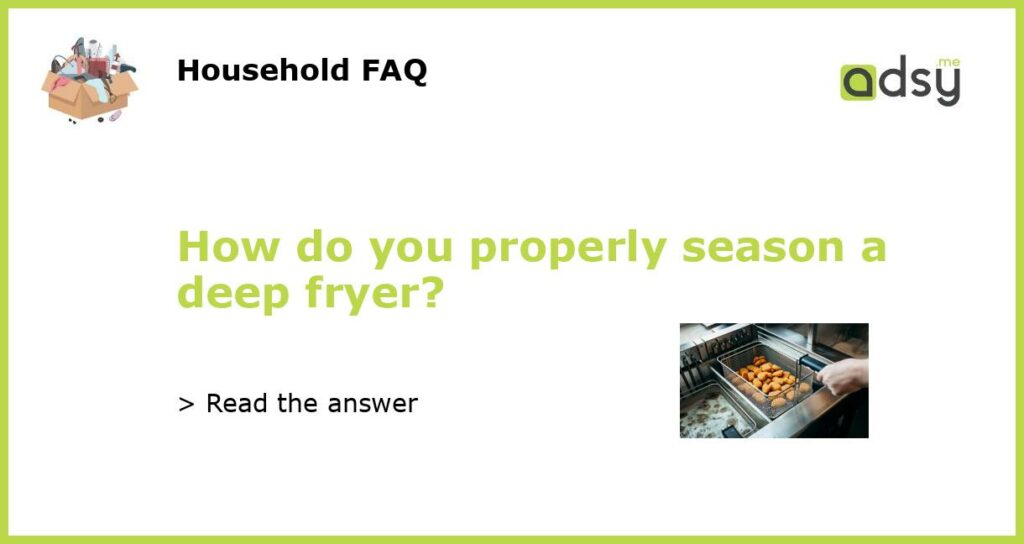How do you properly season a deep fryer featured