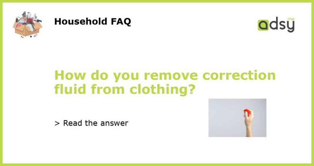How do you remove correction fluid from clothing featured