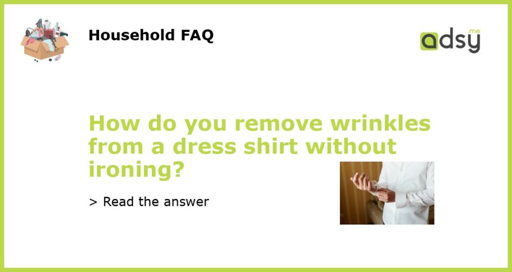 How do you remove wrinkles from a dress shirt without ironing featured