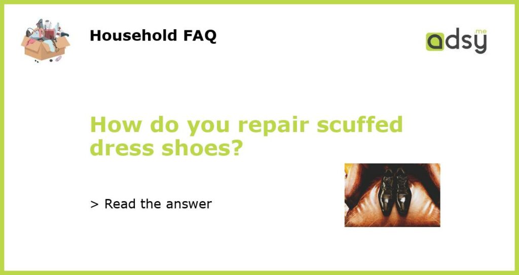 How do you repair scuffed dress shoes featured