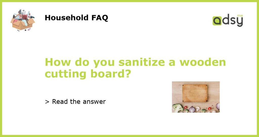 How do you sanitize a wooden cutting board featured
