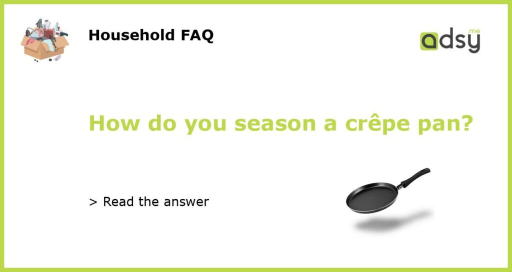 How do you season a crepe pan featured