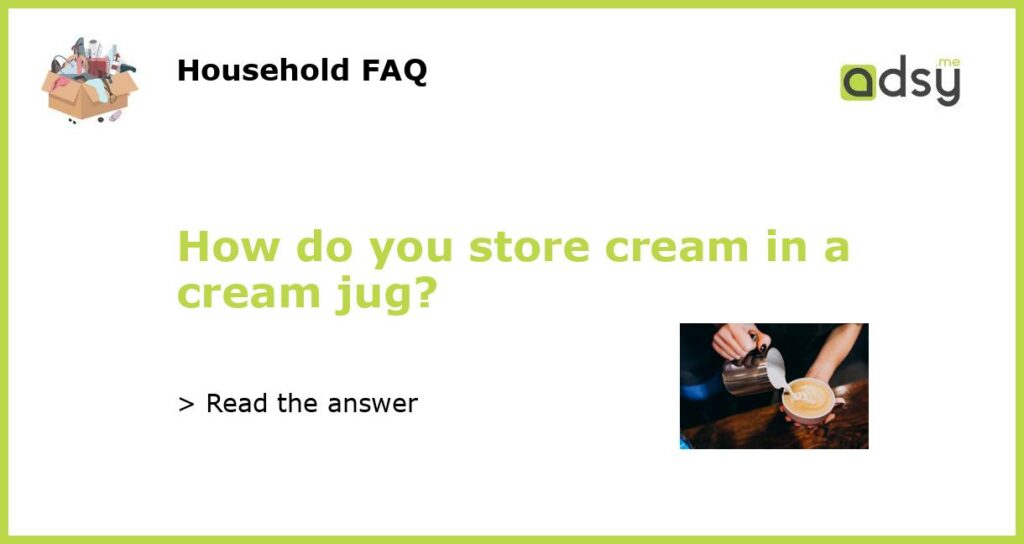 How do you store cream in a cream jug featured