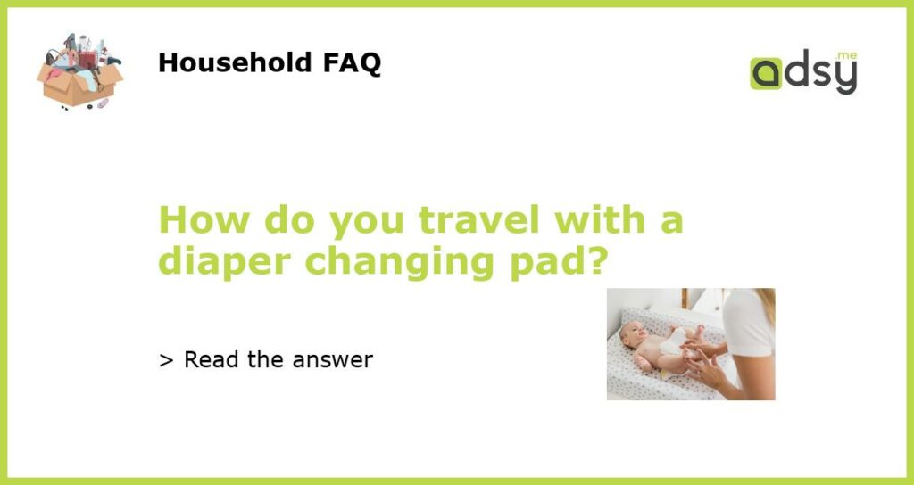 How do you travel with a diaper changing pad featured
