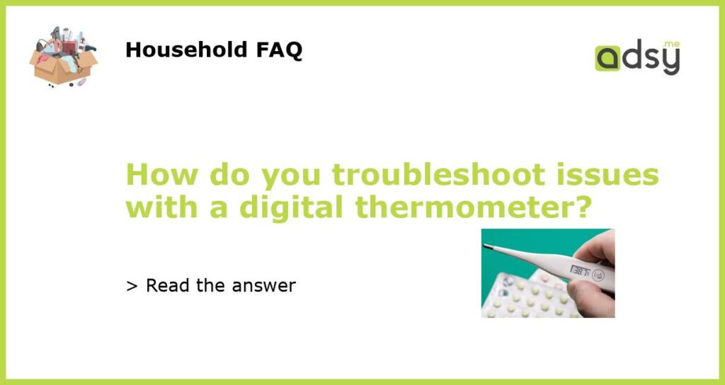 How do you troubleshoot issues with a digital thermometer featured