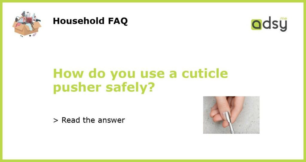 How do you use a cuticle pusher safely featured