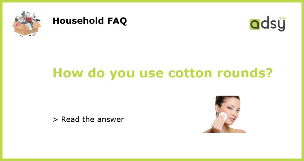 How do you use cotton rounds featured