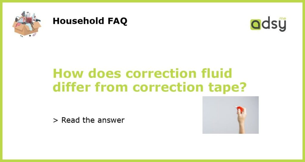 How does correction fluid differ from correction tape featured