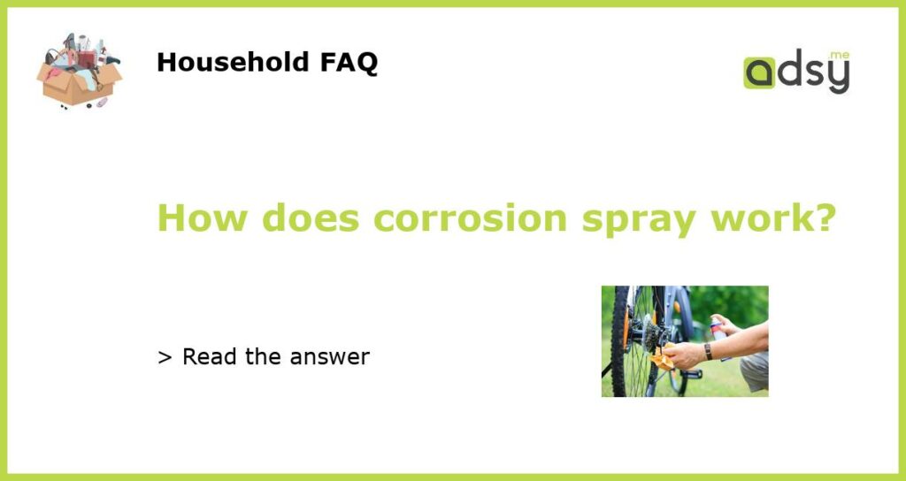 How does corrosion spray work featured