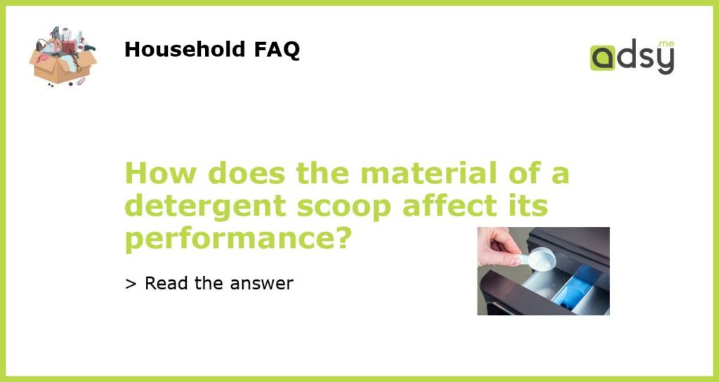 How does the material of a detergent scoop affect its performance featured