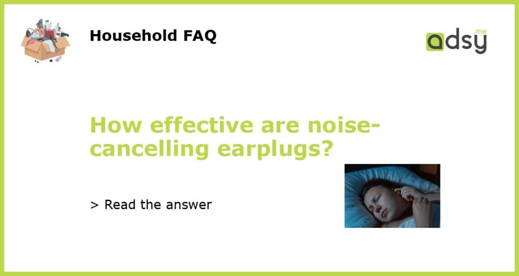How effective are noise cancelling earplugs featured