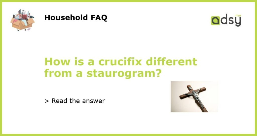 How is a crucifix different from a staurogram featured