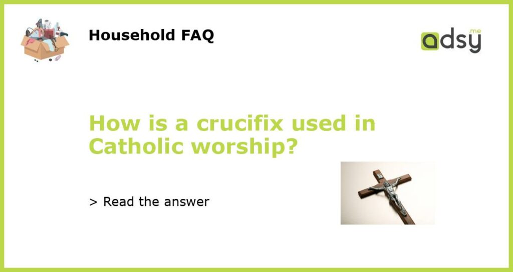 How is a crucifix used in Catholic worship featured