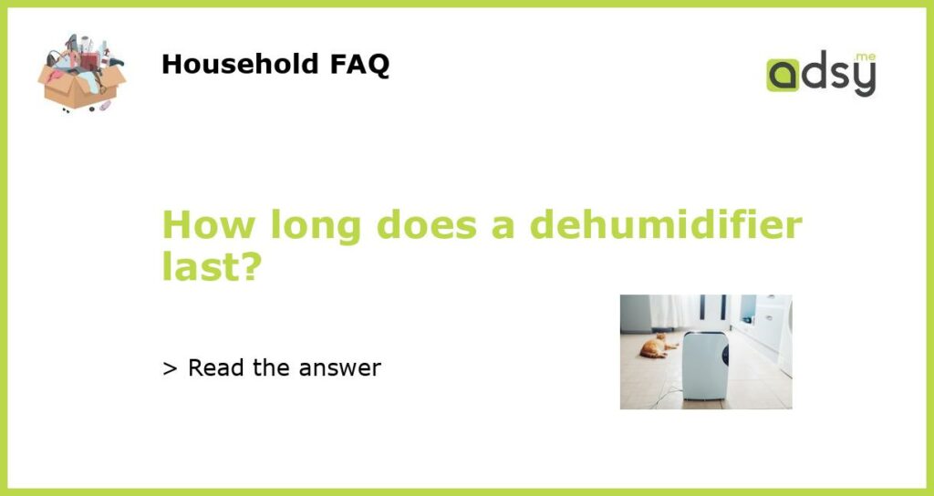 How long does a dehumidifier last featured