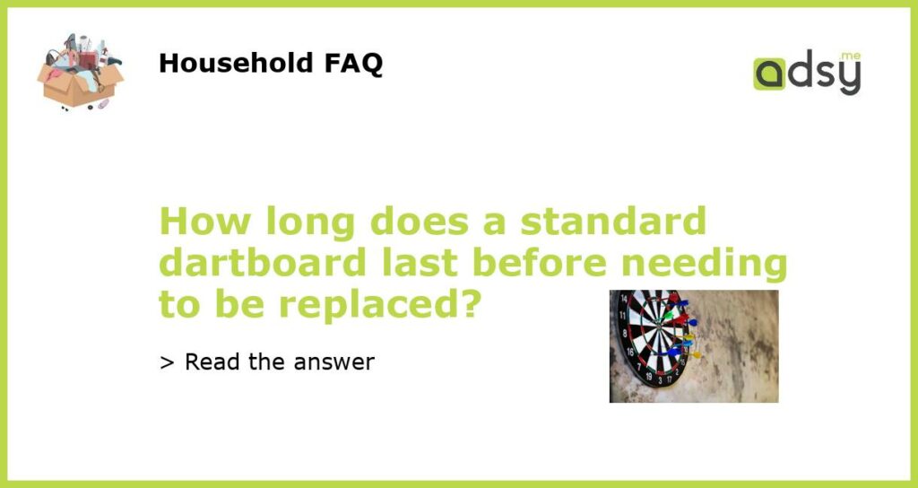 How long does a standard dartboard last before needing to be replaced?
