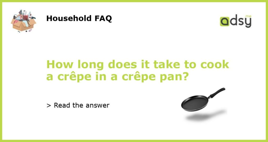 How long does it take to cook a crepe in a crepe pan featured