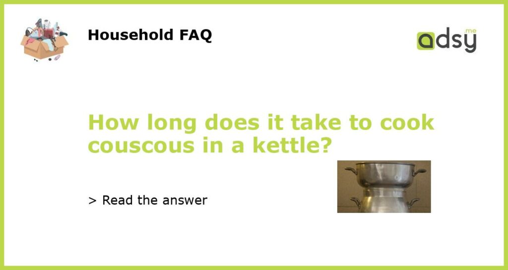 How long does it take to cook couscous in a kettle featured