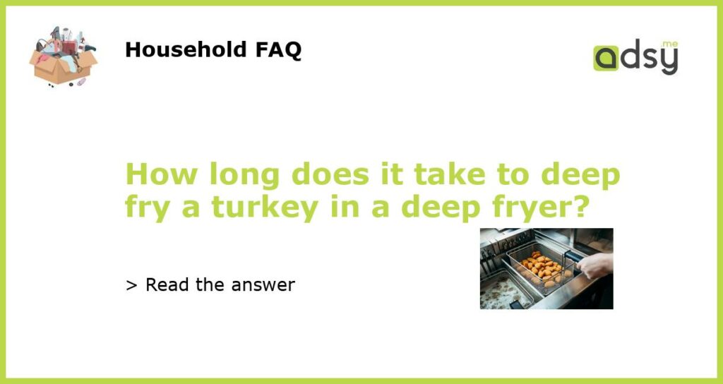 How long does it take to deep fry a turkey in a deep fryer featured