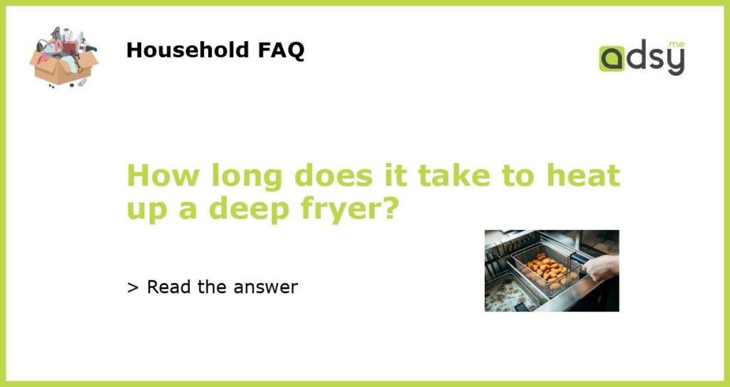 How long does it take to heat up a deep fryer featured