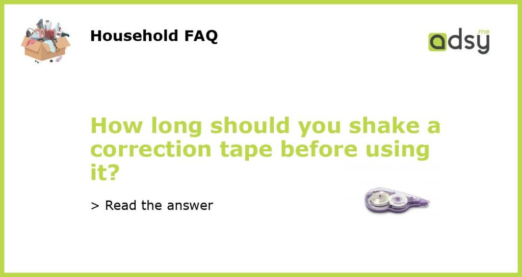 How long should you shake a correction tape before using it featured