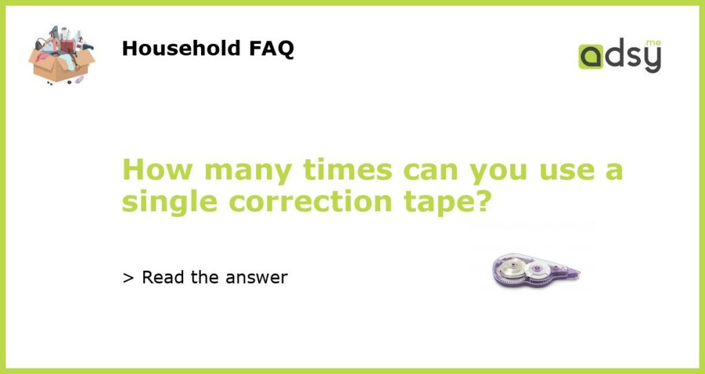 How many times can you use a single correction tape featured
