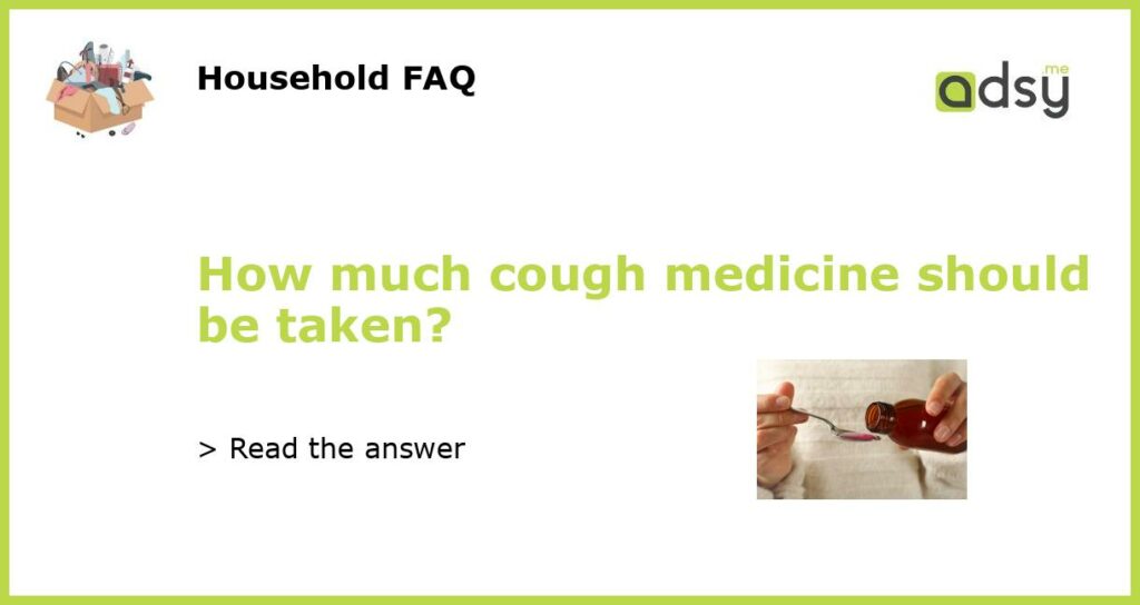 How much cough medicine should be taken featured