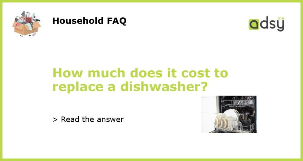 How much does it cost to replace a dishwasher?