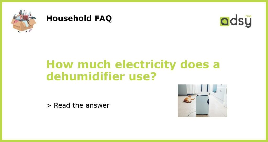 How much electricity does a dehumidifier use featured