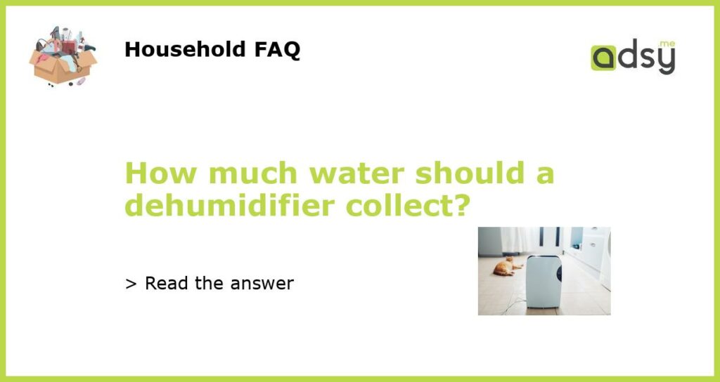 How much water should a dehumidifier collect featured