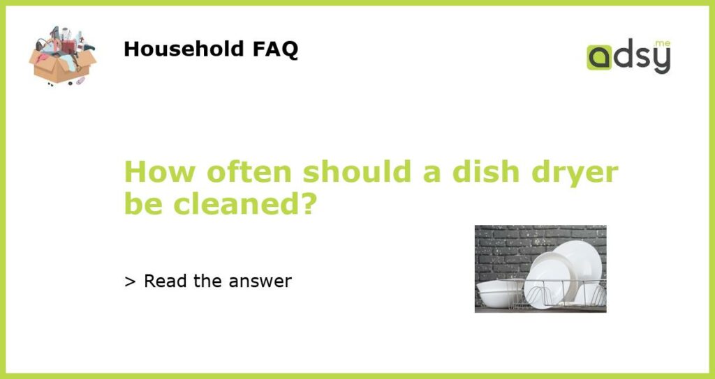 How often should a dish dryer be cleaned featured