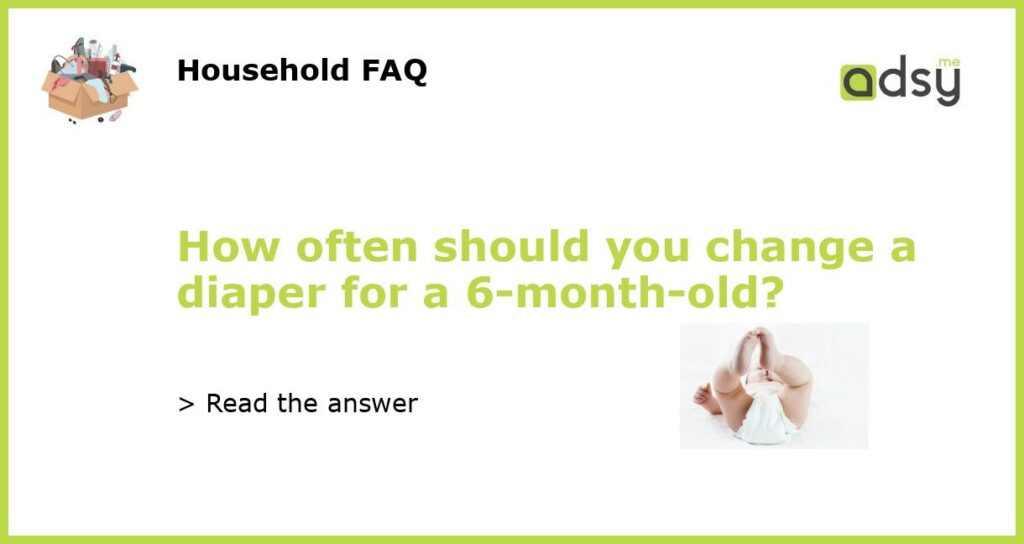 How often should you change a diaper for a 6 month old featured