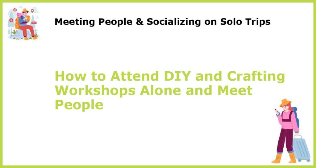 How to Attend DIY and Crafting Workshops Alone and Meet People featured