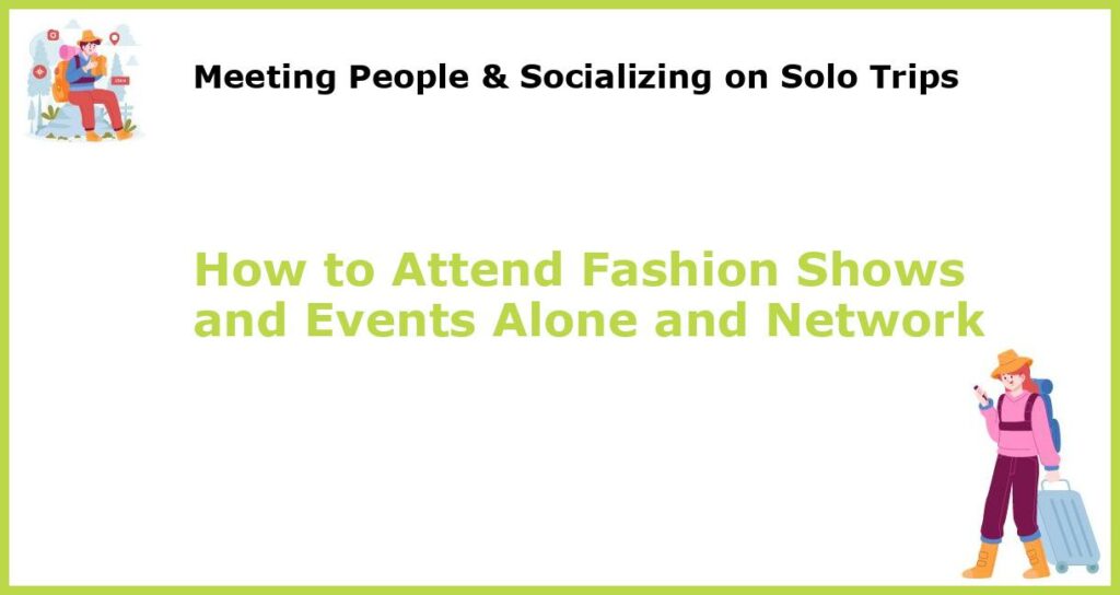 How to Attend Fashion Shows and Events Alone and Network featured